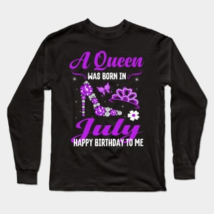 A Queen Was Born In July Happy Birthday To Me Long Sleeve T-Shirt